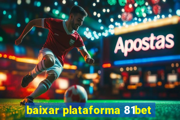 baixar plataforma 81bet