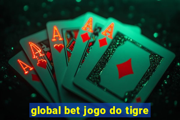 global bet jogo do tigre