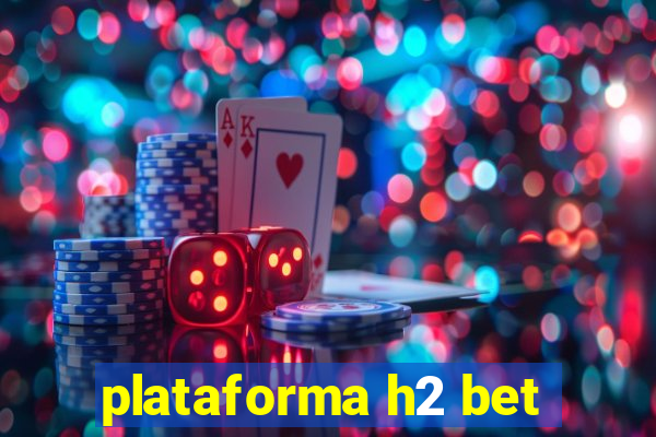 plataforma h2 bet