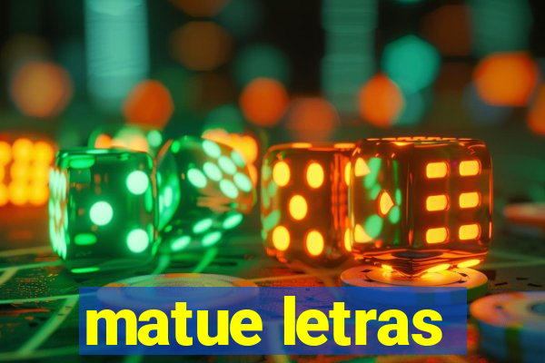 matue letras