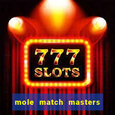 mole match masters ganha dinheiro