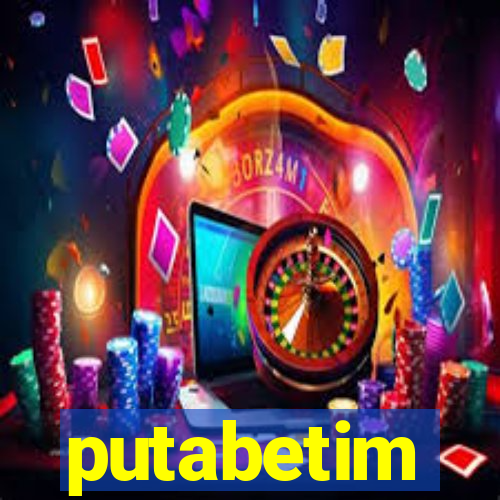 putabetim