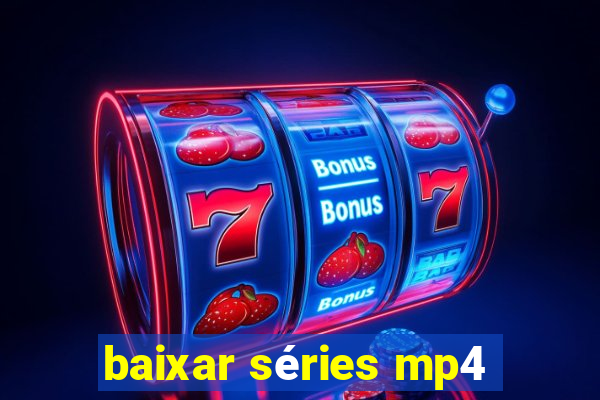 baixar séries mp4