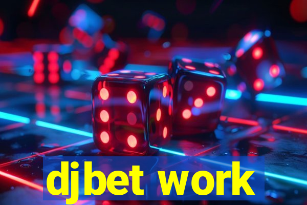 djbet work