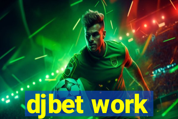 djbet work