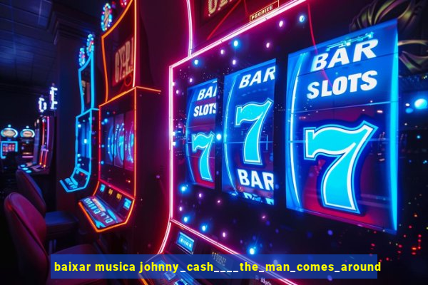 baixar musica johnny_cash____the_man_comes_around