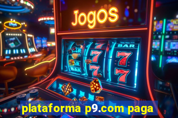 plataforma p9.com paga