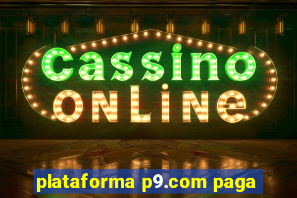 plataforma p9.com paga