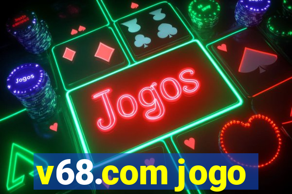 v68.com jogo