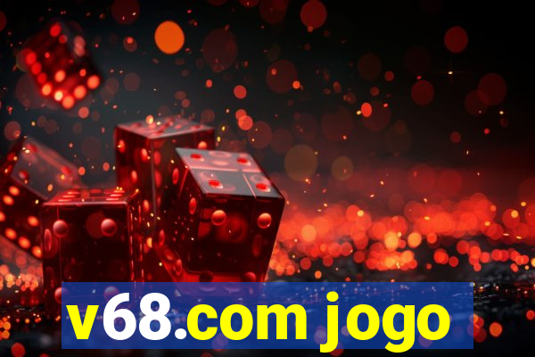 v68.com jogo