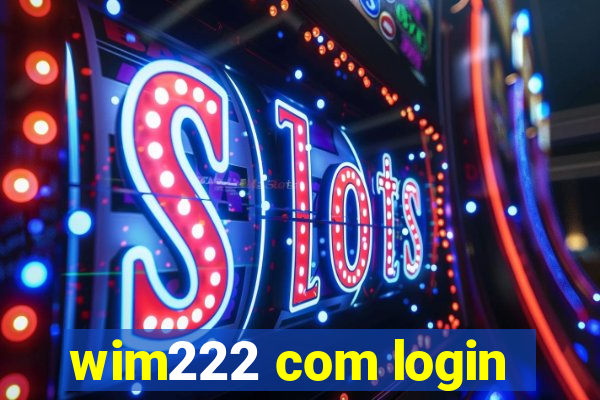 wim222 com login