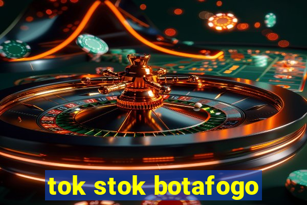 tok stok botafogo