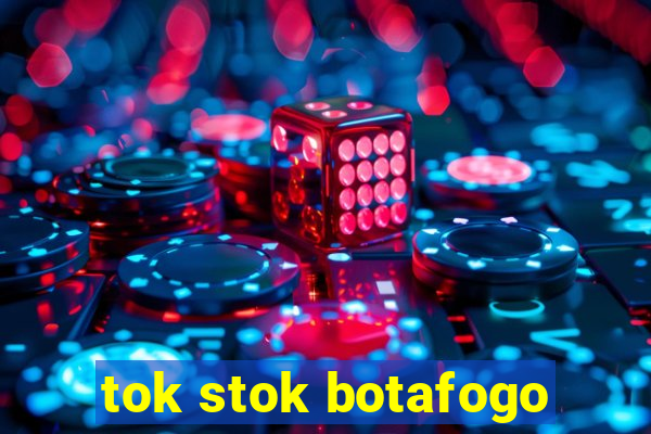 tok stok botafogo