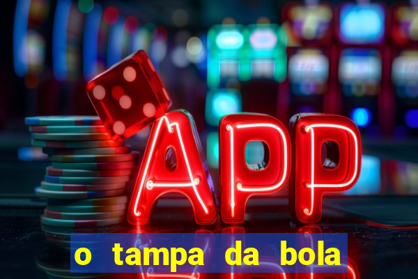 o tampa da bola ao vivo hoje