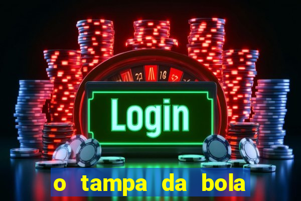 o tampa da bola ao vivo hoje