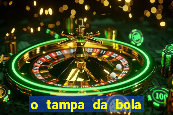 o tampa da bola ao vivo hoje