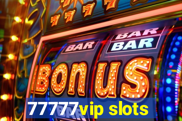 77777vip slots