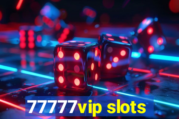 77777vip slots