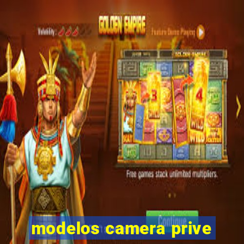 modelos camera prive