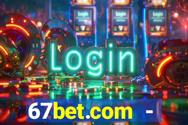 67bet.com - caça-níqueis online cassino