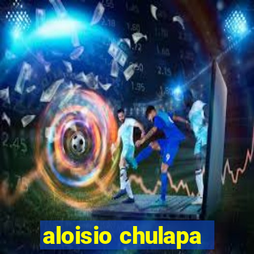 aloisio chulapa