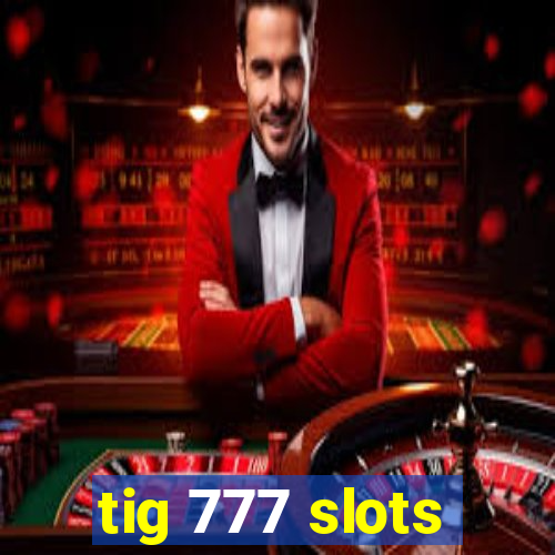 tig 777 slots