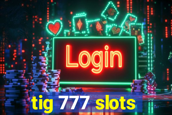 tig 777 slots