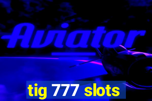 tig 777 slots