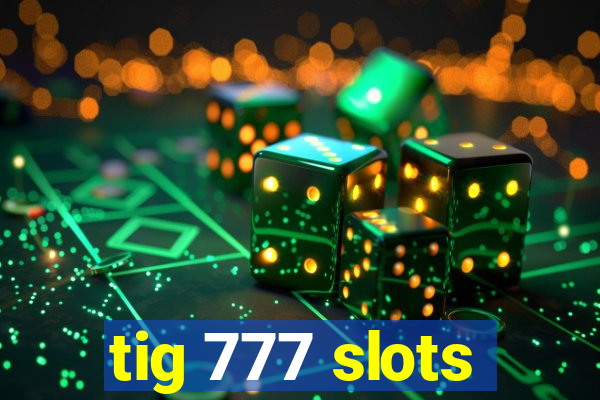 tig 777 slots