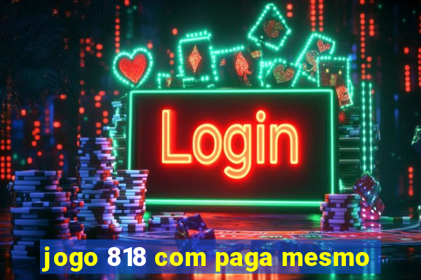 jogo 818 com paga mesmo