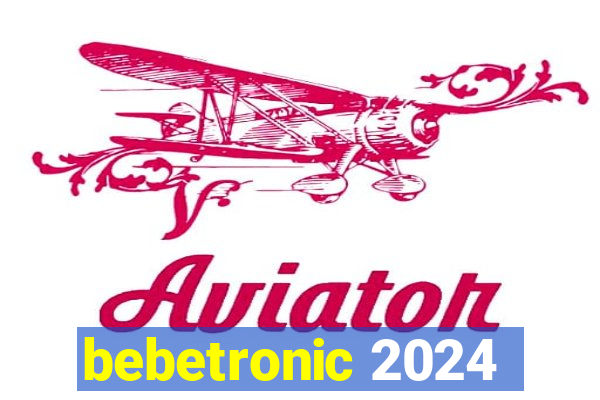 bebetronic 2024