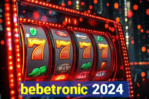 bebetronic 2024