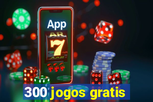 300 jogos gratis