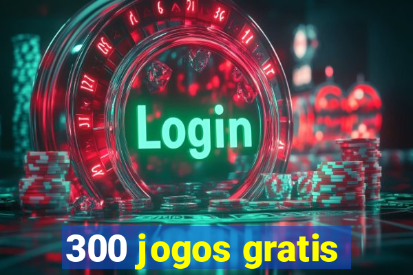 300 jogos gratis