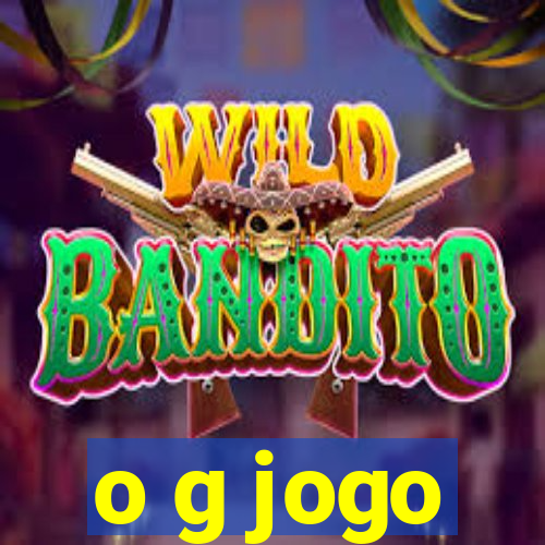 o g jogo