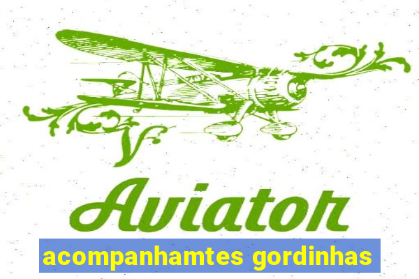 acompanhamtes gordinhas