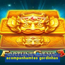 acompanhamtes gordinhas