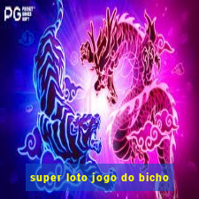 super loto jogo do bicho