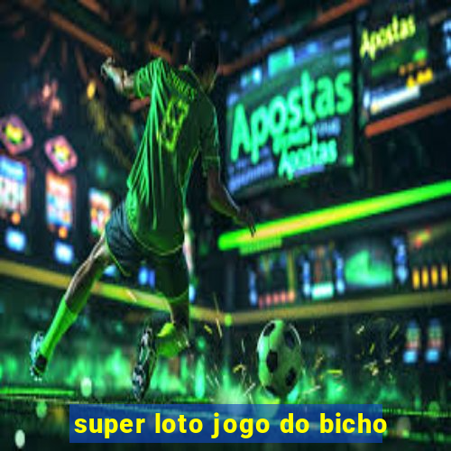 super loto jogo do bicho