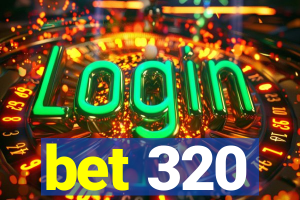 bet 320