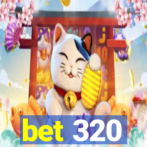 bet 320