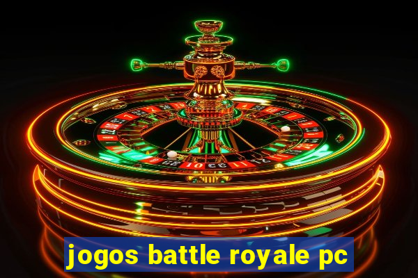 jogos battle royale pc