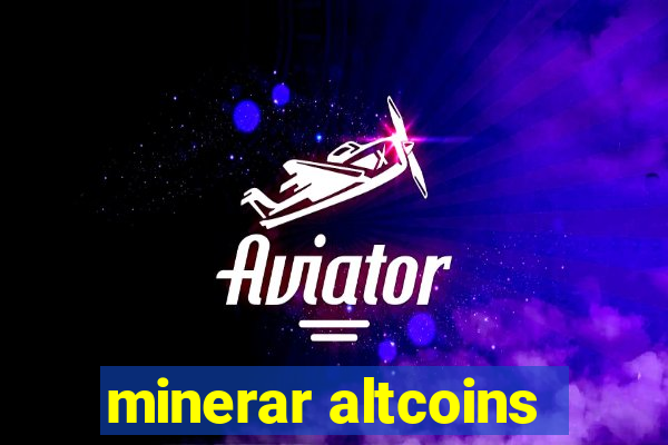 minerar altcoins