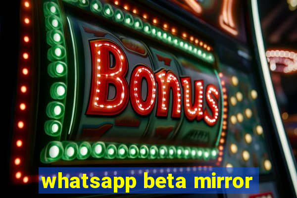 whatsapp beta mirror