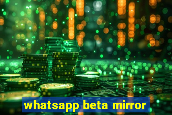 whatsapp beta mirror