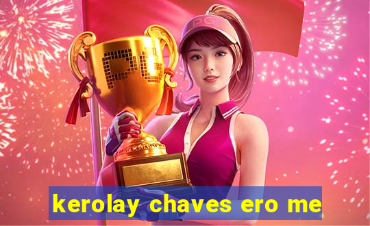 kerolay chaves ero me