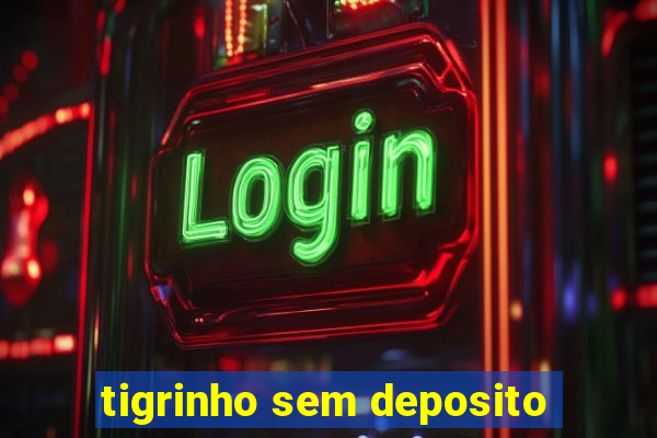 tigrinho sem deposito