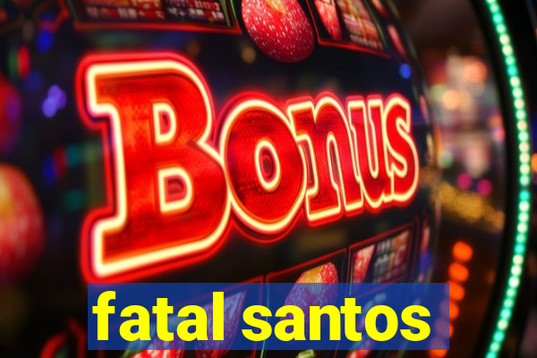 fatal santos