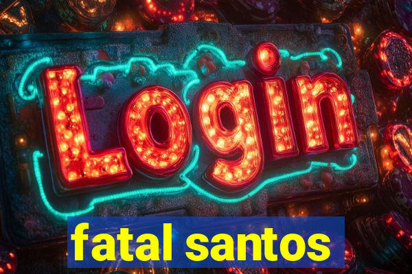 fatal santos