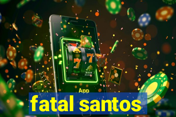 fatal santos